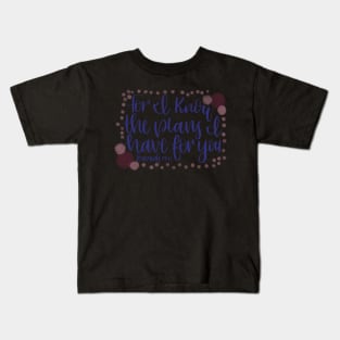 Bible Verse - Jeremiah 29:11 - For I know the plans... Kids T-Shirt